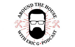 Around the House Eric G Podcast